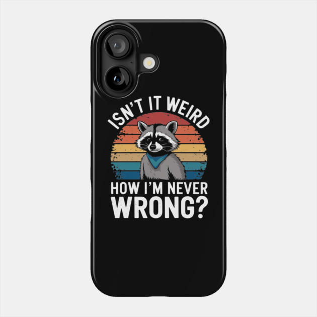 Isn't It Weird How I'm Never Wrong Sassy Bossy Attitude Phone Case by Anticorporati