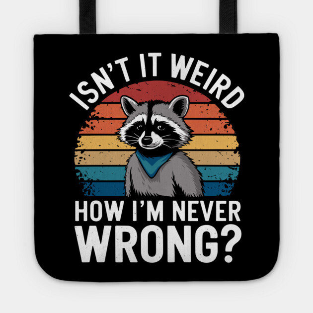 Isn't It Weird How I'm Never Wrong Sassy Bossy Attitude Tote by Anticorporati