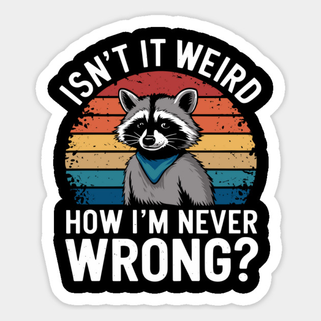 Isn't It Weird How I'm Never Wrong Sassy Bossy Attitude Magnet by Anticorporati