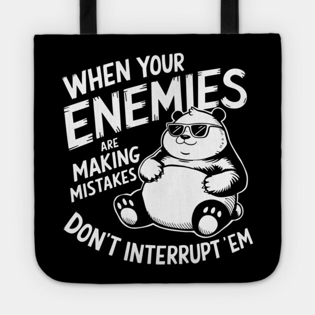 When Your Enemies Are Making Mistakes Don't Interrupt Them Tote by Anticorporati