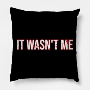 It wasn't me \ Funny Pillow