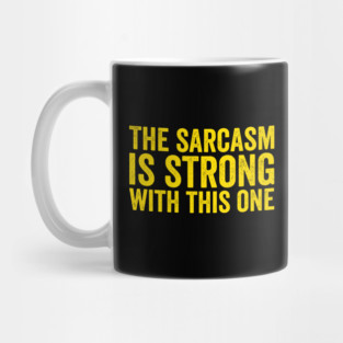 The-Sarcasm-is-Strong-with-This-One-Yellow-Ink Mug