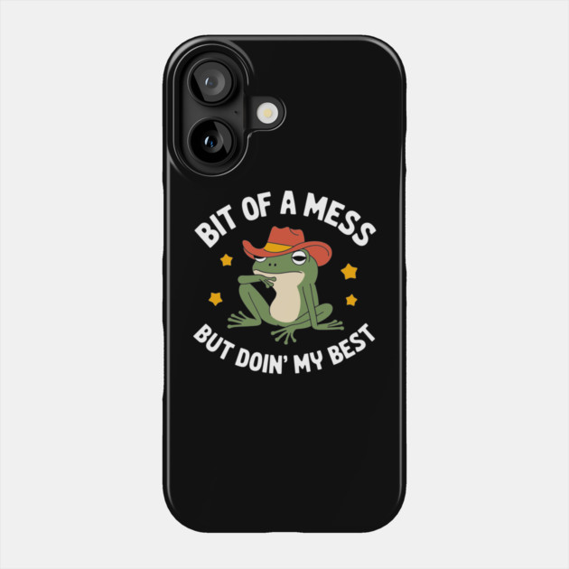 Bit of a Mess But Doin' My Best Uplifting Sarcasm Phone Case by Anticorporati