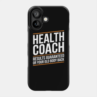 Sarcastic Health Coach Guaranteed Results or Your Old Body Back Phone Case