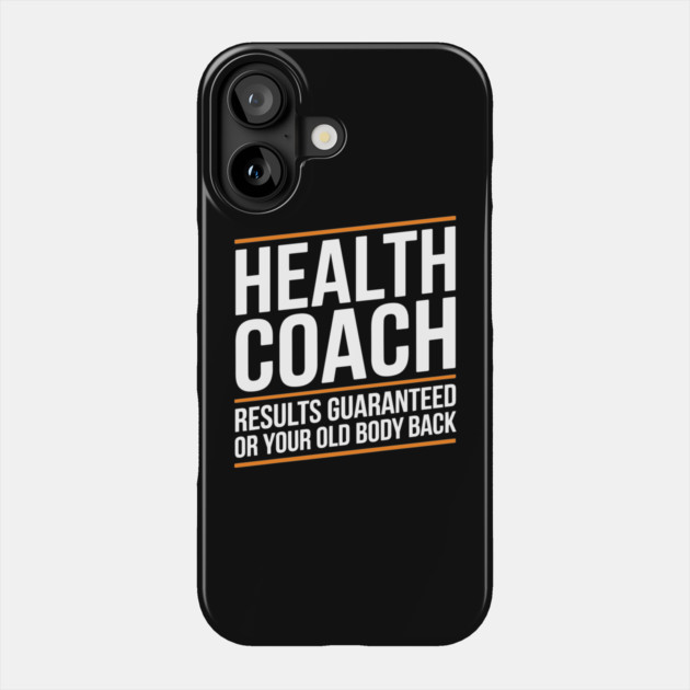Sarcastic Health Coach Guaranteed Results or Your Old Body Back Phone Case by Anticorporati