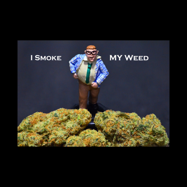 I Smoke MY Weed - Weed Design by MrGreenGenes420