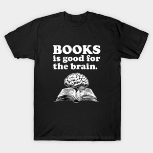 Books Is Good For The Brain - ALR Funny Meme Reading T-Shirt