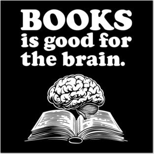Books Is Good For The Brain - ALR Funny Meme Reading Posters and Art