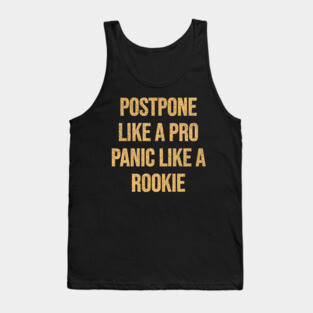 Postpone like a Pro, Panic like a Rookie Tank Top