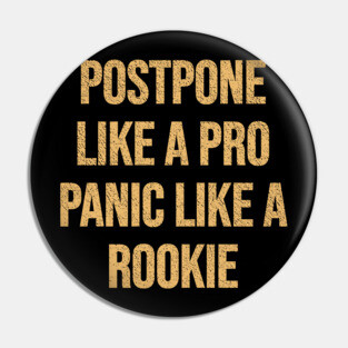 Postpone like a Pro, Panic like a Rookie Pin