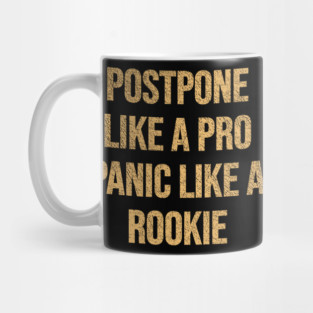 Postpone like a Pro, Panic like a Rookie Mug