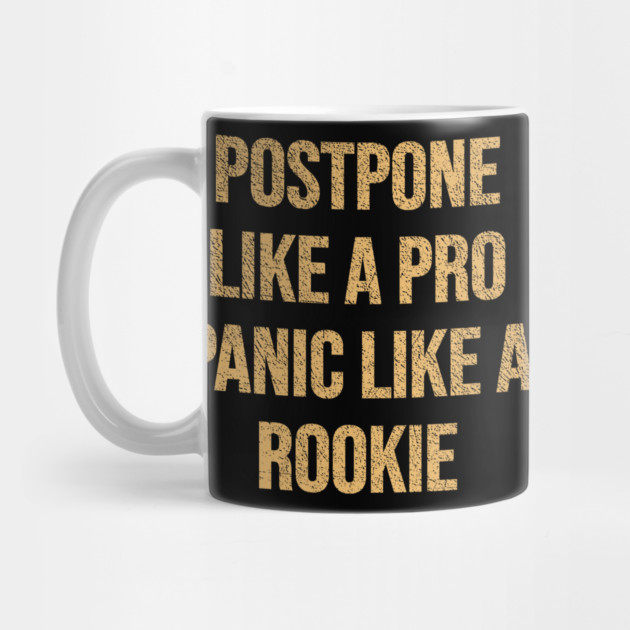 Postpone like a Pro, Panic like a Rookie by DonWillisJrArt