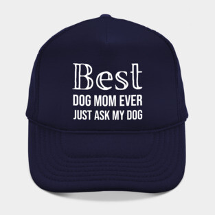 Best Dog Mom Ever Just Ask My Dog Hat