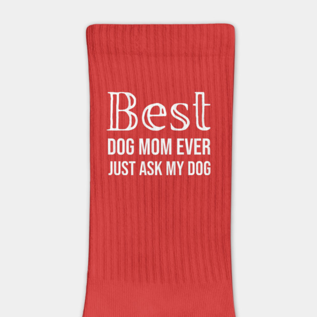 Best Dog Mom Ever Just Ask My Dog by DonWillisJrArt