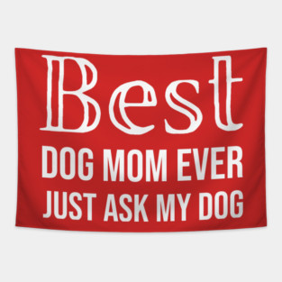 Best Dog Mom Ever Just Ask My Dog Tapestry