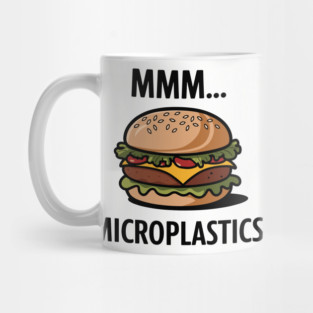 Mmm... Microplastics Burger Fast Food Sarcasm Mug