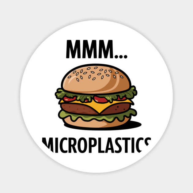 Mmm... Microplastics Burger Fast Food Sarcasm Magnet by Anticorporati