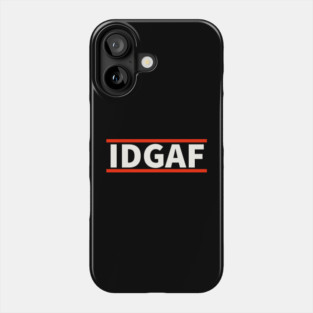 IDGAF - I Don't Give A F*ck Phone Case