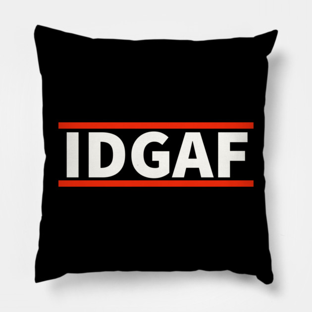 IDGAF - I Don't Give A F*ck Pillow by UrbanLifeApparel