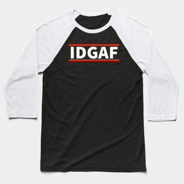 IDGAF - I Don't Give A F*ck Baseball T-Shirt by UrbanLifeApparel