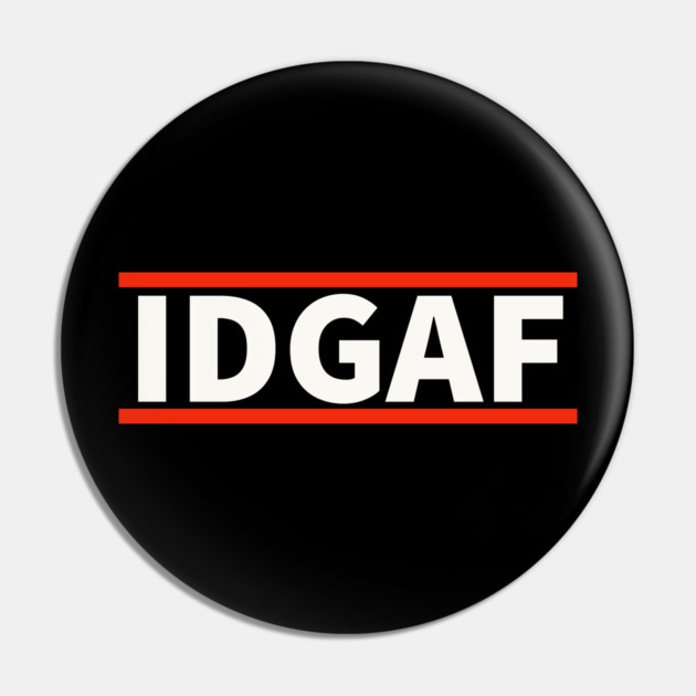 IDGAF - I Don't Give A F*ck Pin by UrbanLifeApparel