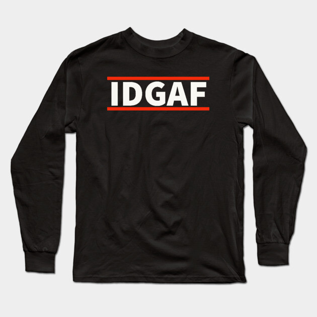 IDGAF - I Don't Give A F*ck Long Sleeve T-Shirt by UrbanLifeApparel