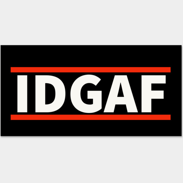 IDGAF - I Don't Give A F*ck Wall Art by UrbanLifeApparel
