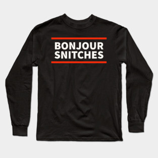 Bonjour snitches Long Sleeve T-Shirt
