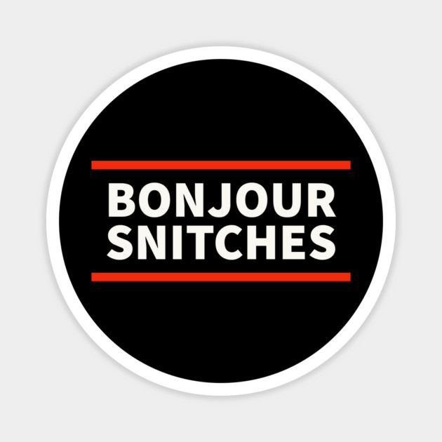 Bonjour snitches Magnet by UrbanLifeApparel