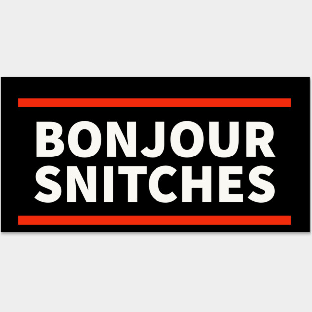 Bonjour snitches Wall Art by UrbanLifeApparel