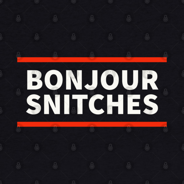 Bonjour snitches by UrbanLifeApparel