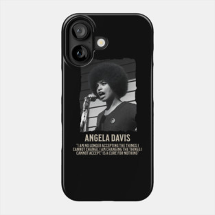 Angela Davis -  I am no longer accepting the things I cannot change Phone Case