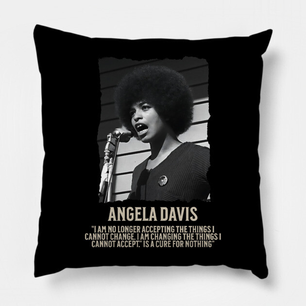 Angela Davis -  I am no longer accepting the things I cannot change Pillow by UrbanLifeApparel