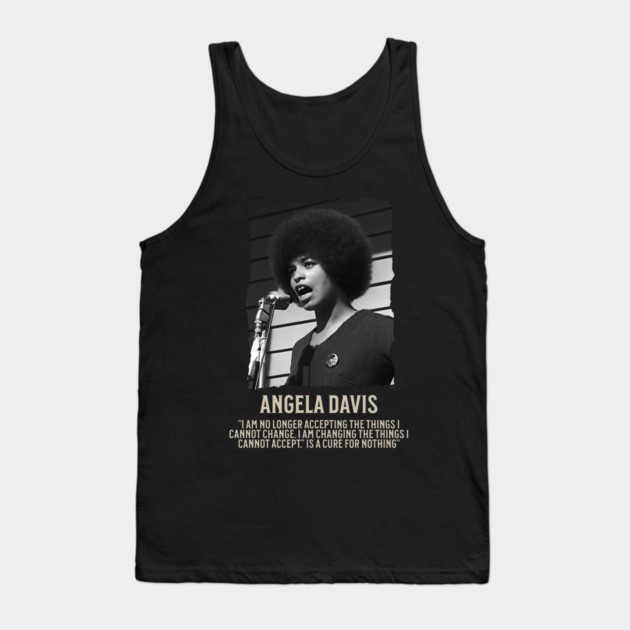 Angela Davis -  I am no longer accepting the things I cannot change Tank Top by UrbanLifeApparel
