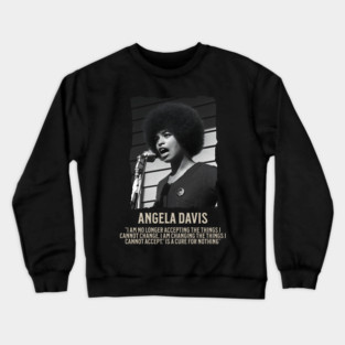 Angela Davis -  I am no longer accepting the things I cannot change Crewneck Sweatshirt