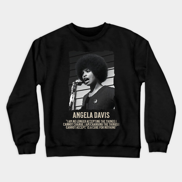 Angela Davis -  I am no longer accepting the things I cannot change Crewneck Sweatshirt by UrbanLifeApparel