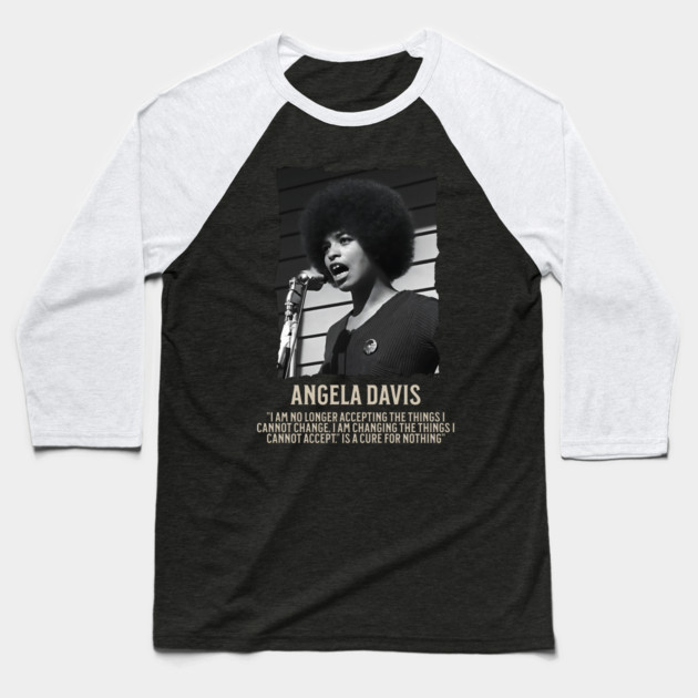 Angela Davis -  I am no longer accepting the things I cannot change Baseball T-Shirt by UrbanLifeApparel