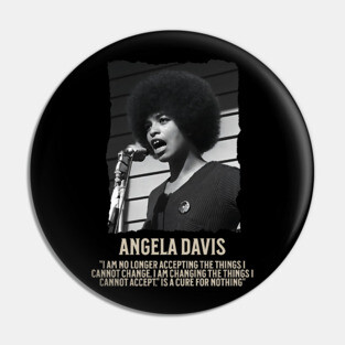 Angela Davis -  I am no longer accepting the things I cannot change Pin