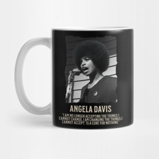 Angela Davis -  I am no longer accepting the things I cannot change Mug
