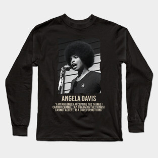 Angela Davis -  I am no longer accepting the things I cannot change Long Sleeve T-Shirt
