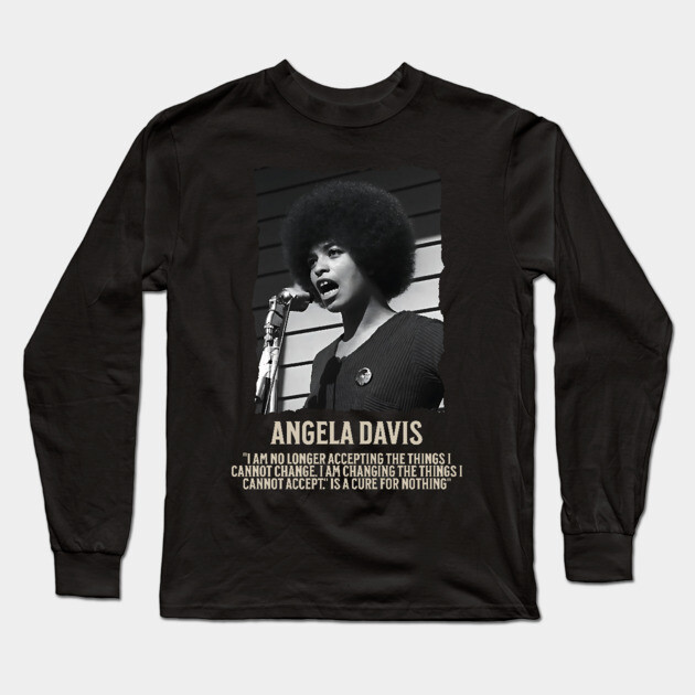 Angela Davis -  I am no longer accepting the things I cannot change Long Sleeve T-Shirt by UrbanLifeApparel