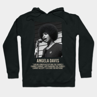 Angela Davis -  I am no longer accepting the things I cannot change Hoodie