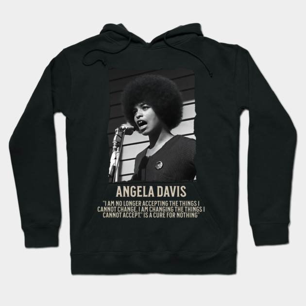 Angela Davis -  I am no longer accepting the things I cannot change Hoodie by UrbanLifeApparel