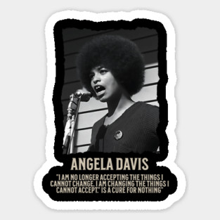 Angela Davis -  I am no longer accepting the things I cannot change Magnet