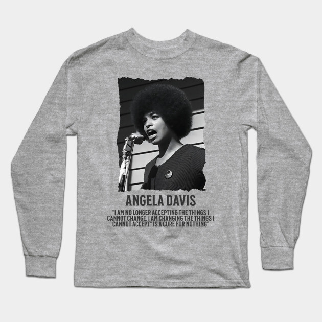 Angela Davis - I am no longer accepting the things I cannot change Long Sleeve T-Shirt by UrbanLifeApparel