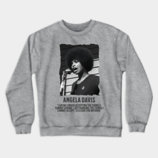 Angela Davis - I am no longer accepting the things I cannot change Crewneck Sweatshirt