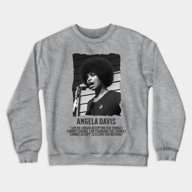 Angela Davis - I am no longer accepting the things I cannot change Crewneck Sweatshirt by UrbanLifeApparel