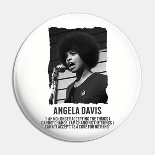 Angela Davis - I am no longer accepting the things I cannot change Pin