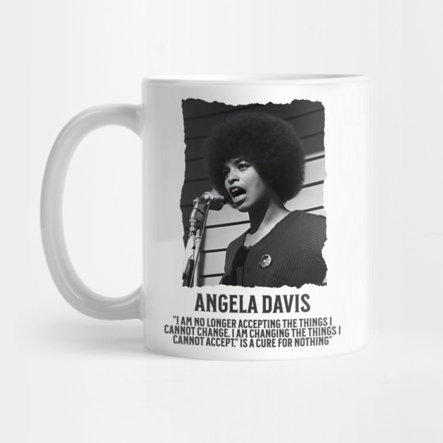 Angela Davis - I am no longer accepting the things I cannot change by UrbanLifeApparel