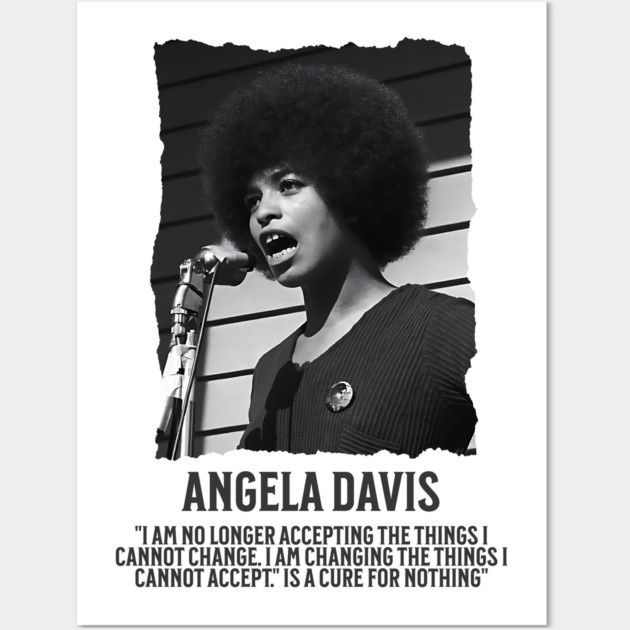 Angela Davis - I am no longer accepting the things I cannot change Wall Art by UrbanLifeApparel